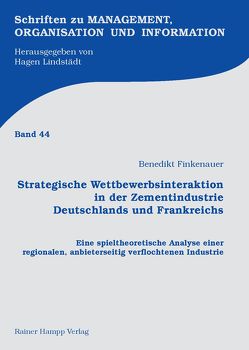 Strategische Wettbewerbsinteraktion in der Zementindustrie Deutschlands und Frankreichs von Finkenauer,  Benedikt
