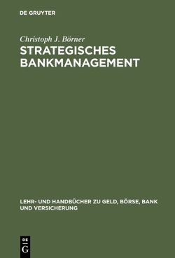 Strategisches Bankmanagement von Börner,  Christoph J.