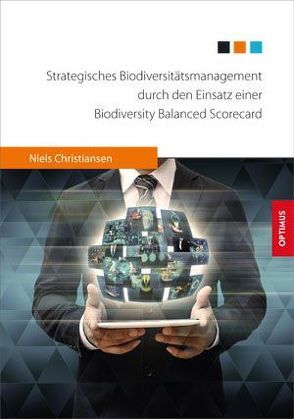 Strategisches Biodiversitätsmanagement durch den Einsatz einer Biodiversity Balanced Scorecard von Christiansen,  Niels