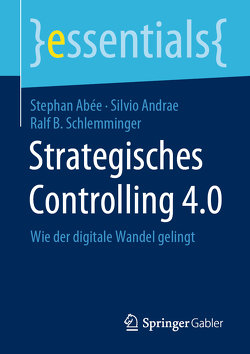 Strategisches Controlling 4.0 von Abée,  Stephan, Andrae,  Silvio, Schlemminger,  Ralf B.