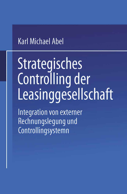 Strategisches Controlling der Leasinggesellschaft von Abel,  Karl Michael