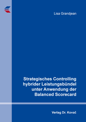 Strategisches Controlling hybrider Leistungsbündel unter Anwendung der Balanced Scorecard von Grandjean,  Lisa