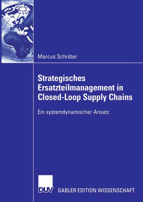 Strategisches Ersatzteilmanagement in Closed-Loop Supply Chains von Schröter,  Marcus, Spengler,  Prof. Dr. Thomas Stefan