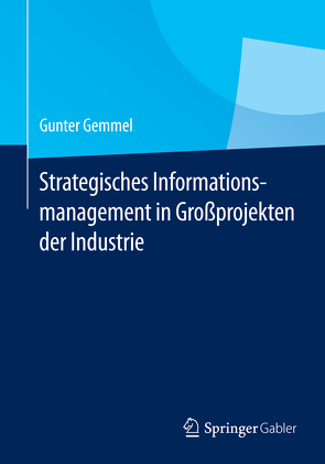 Strategisches Informationsmanagement in Großprojekten der Industrie von Gemmel,  Gunter