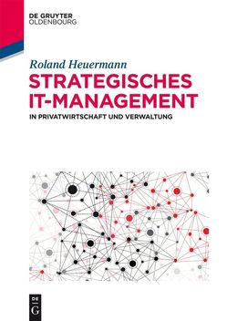 Strategisches IT-Management in Privatwirtschaft und Verwaltung von Heuermann,  Roland