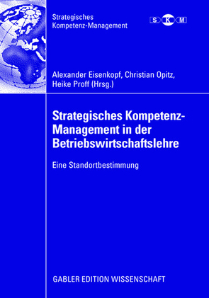 Strategisches Kompetenz-Management in der Betriebswirtschaftslehre von Eisenkopf,  Alexander, Opitz,  Christian, Proff,  Heike