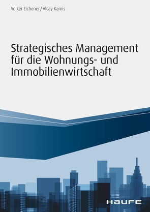 Strategisches Management für die Wohnungs-und Immobilienwirtschaft von Eichener,  Volker, Kamis,  Alcay