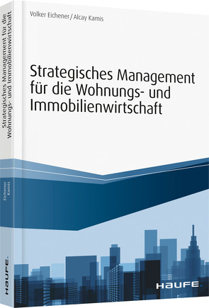Strategisches Management für die Wohnungs-und Immobilienwirtschaft von Eichener,  Volker, Kamis,  Alcay