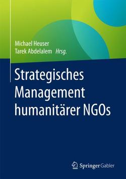 Strategisches Management humanitärer NGOs von Abdelalem,  Tarek, Heuser,  Michael