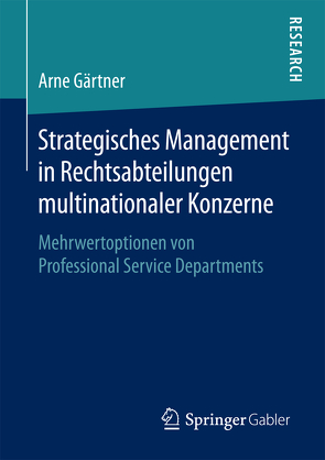 Strategisches Management in Rechtsabteilungen multinationaler Konzerne von Gärtner,  Arne
