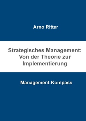 Strategisches Management: Von der Theorie zur Implementierung von Ritter,  Arno