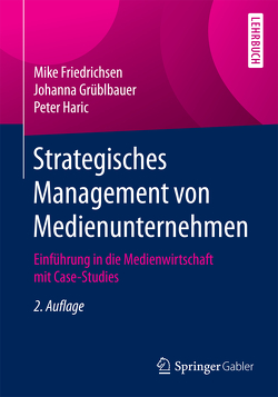 Strategisches Management von Medienunternehmen von Friedrichsen,  Mike, Grüblbauer,  Johanna, Haric,  Peter
