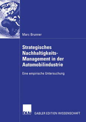 Strategisches Nachhaltigkeits-Management in der Automobilindustrie von Brunner,  Marc, Steger,  Prof. Dr. Ulrich