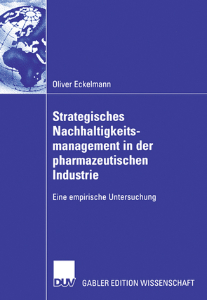 Strategisches Nachhaltigkeitsmanagement in der pharmazeutischen Industrie von Eckelmann,  Oliver, Steger,  Prof. Dr. Ulrich