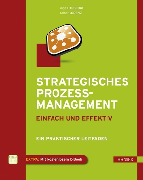 Strategisches Prozessmanagement – einfach und effektiv von Hanschke,  Inge, Lorenz,  Rainer