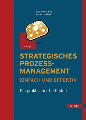 Strategisches Prozessmanagement – einfach und effektiv von Hanschke,  Inge, Lorenz,  Rainer