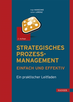 Strategisches Prozessmanagement – einfach und effektiv von Hanschke,  Inge, Lorenz,  Rainer
