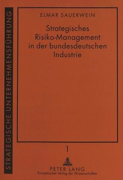 Strategisches Risiko-Management in der bundesdeutschen Industrie von Sauerwein,  Elmar