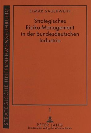 Strategisches Risiko-Management in der bundesdeutschen Industrie von Sauerwein,  Elmar