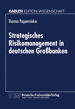 Strategisches Risikomanagement in deutschen Großbanken von Poppensieker,  Thomas