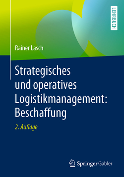 Strategisches und operatives Logistikmanagement: Beschaffung von Lasch,  Rainer