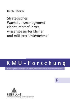 Strategisches Wachstumsmanagement eigentümergeführter, wissensbasierter kleiner und mittlerer Unternehmen von Bitsch,  Günter