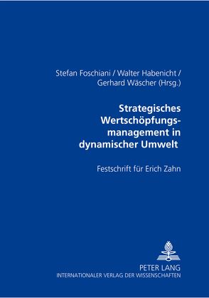 Strategisches Wertschöpfungsmanagement in dynamischer Umwelt von Foschiani,  Stefan, Habenicht,  Walter, Wäscher,  Gerhard