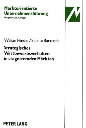Strategisches Wettbewerbsverhalten in stagnierenden Märkten von Bartosch,  Sabine, Hinder,  Walter