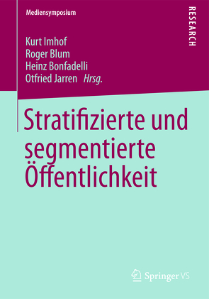Stratifizierte und segmentierte Öffentlichkeit von Blum,  Roger, Bonfadelli,  Heinz, Imhof,  Kurt, Jarren,  Otfried