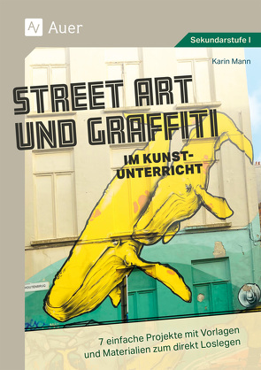 Street Art und Graffiti im Kunstunterricht von Mann,  Karin
