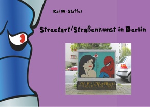 Streetart / Straßenkunst in Berlin von Staffel,  Kai M.