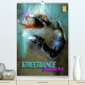 Streetdance – Dynamik pur (Premium, hochwertiger DIN A2 Wandkalender 2020, Kunstdruck in Hochglanz) von Bleicher,  Renate