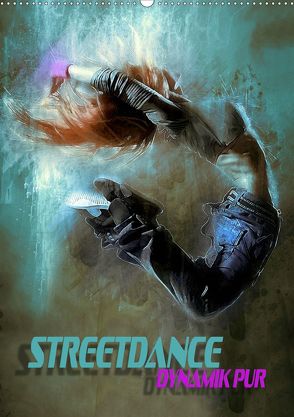 Streetdance – Dynamik pur (Wandkalender 2019 DIN A2 hoch) von Bleicher,  Renate