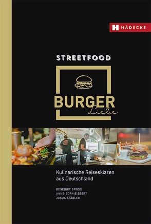 Streetfood Burgerliebe von Ebert,  Anne-Sophie, Groß,  Benedikt, Stäbler,  Josua
