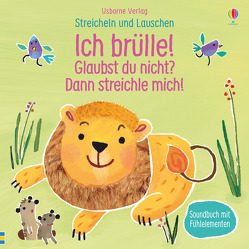 Streicheln und Lauschen: Ich brülle! Glaubst du nicht? Dann streichle mich! von Larranaga,  Ana Martin, Taplin,  Sam