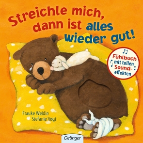 Streichle mich, dann ist alles wieder gut! von Vogt,  Stefanie, Weldin,  Frauke