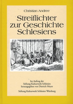 Streiflichter zur Geschichte Schlesiens von Andree,  Christian