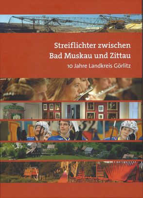 Streiflichter zwischen Bad Muskau und Zittau von Freundeskreis der Heimatpflege im Landkreis Görlitz e.V.