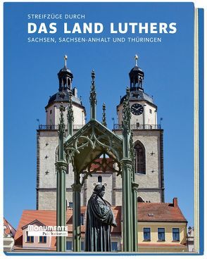 Streifzüge durch das Land Luthers von Redaktion Monumente-Magazin