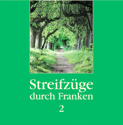 Streifzüge durch Franken 2 von Dippold,  Günter, Nickel,  Hansfried, Schäfer,  Annette, Schäfer,  Robert, Schwämmlein,  Thomas, Seregély,  Timo