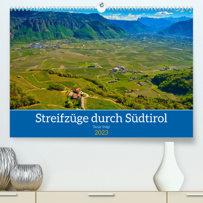 Streifzüge durch Südtirol (Premium, hochwertiger DIN A2 Wandkalender 2023, Kunstdruck in Hochglanz) von Voigt,  Tanja