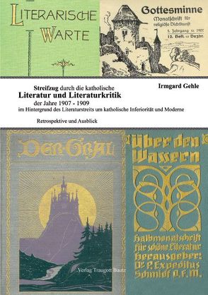 Streifzug durch die katholische Literatur und Literaturkritik der Jahre 1907-1909 im Hintergrund der strittigen Positionen um katholische Inferiorität und Moderne von Gehle,  Irmgard