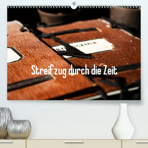 Streifzug durch die Zeit (Premium, hochwertiger DIN A2 Wandkalender 2020, Kunstdruck in Hochglanz) von Kimmig,  Angelika