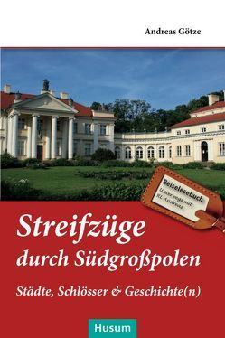 Streifzüge durch Südgroßpolen von Goetze,  Andreas