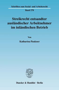 Streikrecht entsandter ausländischer Arbeitnehmer im inländischen Betrieb. von Paukner,  Katharina