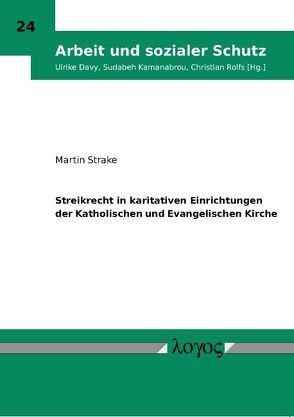 Streikrecht in karitativen Einrichtungen der Katholischen und Evangelischen Kirche von Strake,  Martin