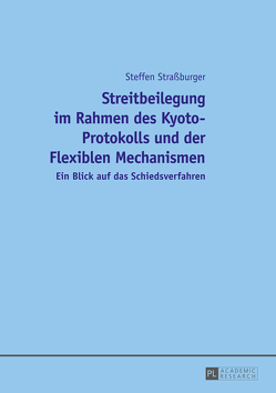 Streitbeilegung im Rahmen des Kyoto-Protokolls und der Flexiblen Mechanismen von Straßburger,  Steffen
