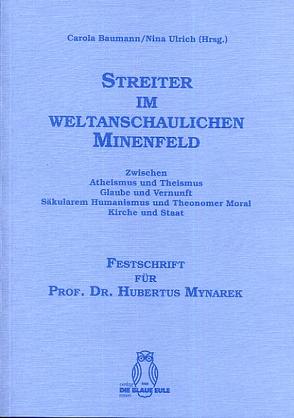 Streiter im weltanschaulichen Minenfeld. Festschrift für Prof. Dr. Hubertus Mynarek von Baumann,  Carola, Ulrich,  Nina