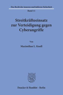 Streitkräfteeinsatz zur Verteidigung gegen Cyberangriffe. von Knoll,  Maximilian L.
