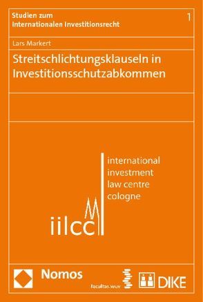 Streitschlichtungsklauseln in Investitionsschutzabkommen von Markert,  Lars
